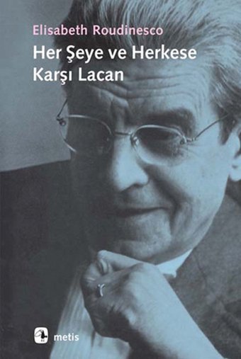 Herşeye ve Herkese Karşı Lacan Elisabeth Roudinesco Metis Yayınları