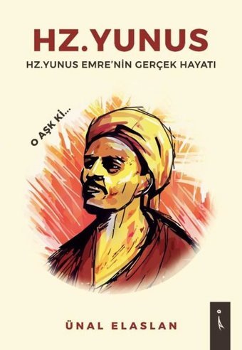 Hz.Yunus: Hz. Yunus Emre'nin Gerçek Hayatı Ünal Elaslan İkinci Adam Yayınları