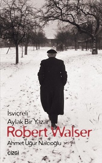 İsviçreli Aylak Bir Yazar Robert Walser Ahmet Uğur Nalcıoğlu Çizgi Kitabevi