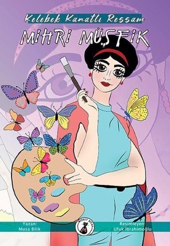 Kelebek Kanatlı Ressam: Mihri Müşfik Musa Bilik Misket Kitap
