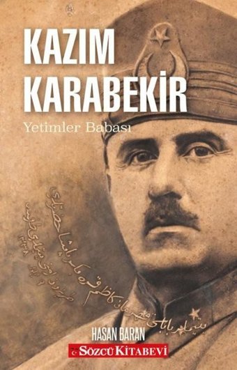 Kazım Karabekir - Yetimler Babası Hasan Baran Sözcü Kitabevi