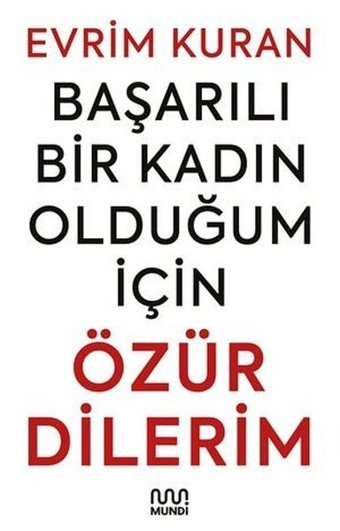 Başarılı Bir Kadın Olduğum İçin Özür Dilerim Evrim Kuran Mundi