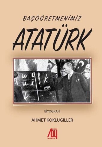 Başöğretmenimiz Atatürk Ahmet Köklügiller Baygenç Yayıncılık