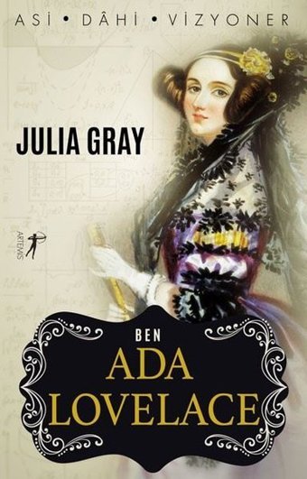 Ben Ada Lovelace: Asi - Dahi - Vizyoner Julia Gray Artemis Yayınları