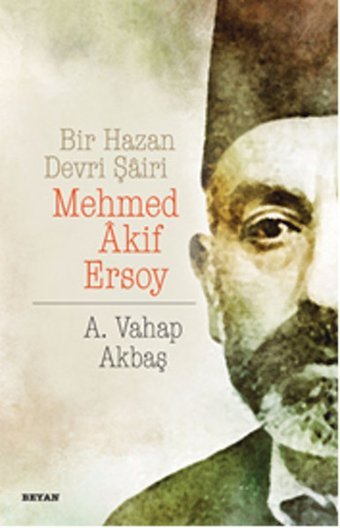 Bir Hazan Devri Şairi-Mehmed Akif Ersoy A. Vahap Akbaş Beyan Yayınları