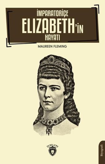 İmparatoriçe Elizabeth'in Hayatı Maureen Fleming Dorlion Yayınevi