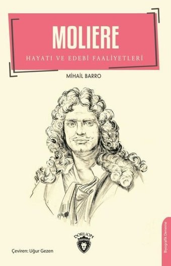 Moliere - Hayatı ve Edebi Faaliyetleri Mihail Barro Dorlion Yayınevi