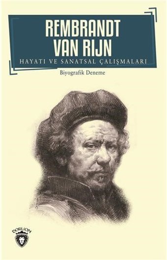 Rembrandt Van Rijn-Hayatı ve Sanatsal Çalışmaları van Rijn Dorlion Yayınevi