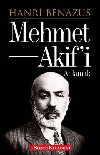 Mehmet Akif'i Anlamak Hanri Benazus Sözcü Kitabevi