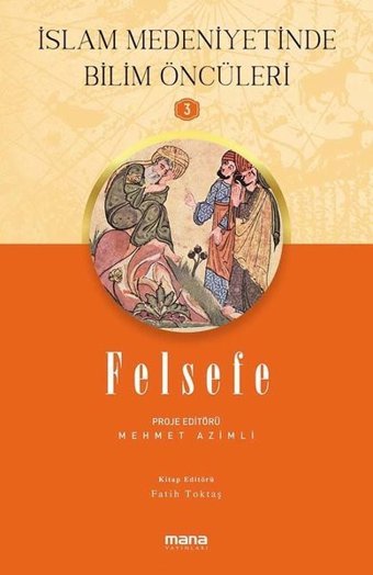 Felsefe - İslam Medeniyetinde Bilim Öncüleri 3 Kolektif Mana Yayınları