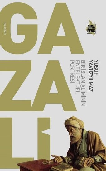Gazali: Bir İslam Aliminin Entelektüel Portresi Yusuf Yavuzyılmaz Çıra Genç