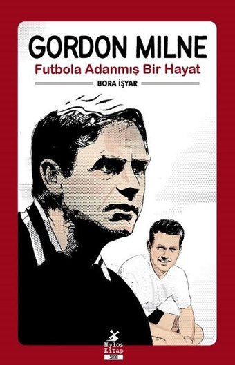 Gordon Milne - Futbola Adanmış Bir Hayat Bora İşyar Mylos Kitap