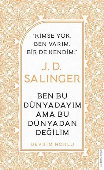 J. D. Salinger - Ben Bu Dünyadayım Ama Bu Dünyadan Değilim Devrim Horlu Destek Yayınları