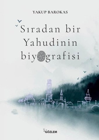 Sıradan Bir Yahudinin Biyografisi Yakup Barakos Gözlem Gazetecilik Basın ve Yayın A