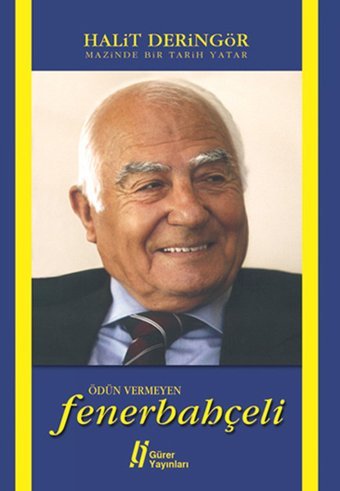 Mazinde Bir Tarih Yatar Ödün Vermeyen Fenerbahçeli Halit Deringör Gürer Yayınları