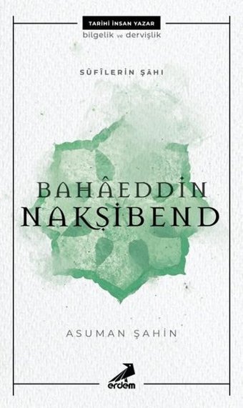 Sufilerin Şahı: Bahaeddin Nakşibend Asuman Şahin Erdem Yayınları