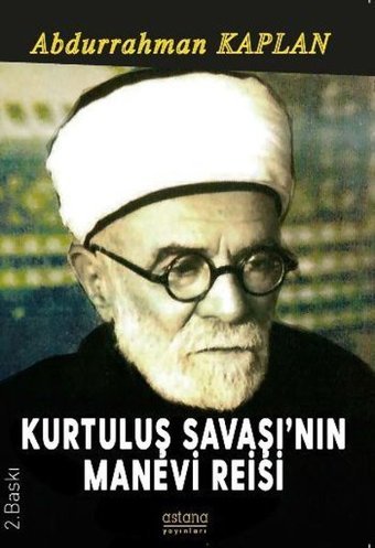Kurtuluş Savaşı'nın Manevi Reisi Abdurrahman Kaplan Astana Yayınları