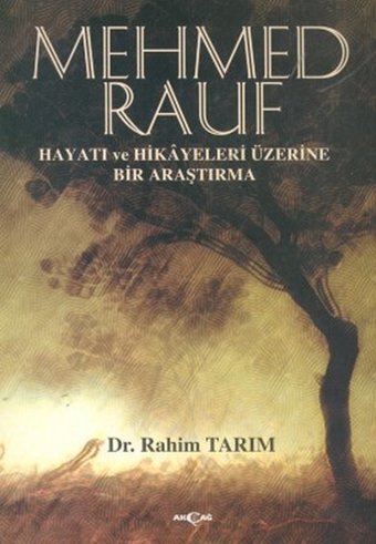 Mehmed Rauf Hayatı ve Hikayeleri Üzerine Bir Araştırma Rahim Tarım Akçağ Yayınları