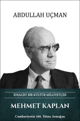 Mehmet Kaplan: İdealist Bir Kültür Milliyetçisi Abdullah Uçman Türk Kültürüne Hizmet Vakfı