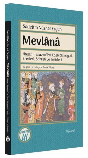 Mevlana: Hayatı Tasavvufi ve Edebi Şahsiyeti Eserleri Şöhreti ve Tesirleri Sadeddin Nüzhet Ergun Büyüyenay Yayınları