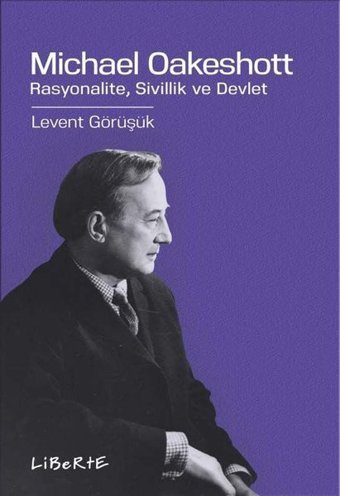 Michael Oakeshott: Rasyonalite Sivillik ve Devlet Levent Görüşük Liberte