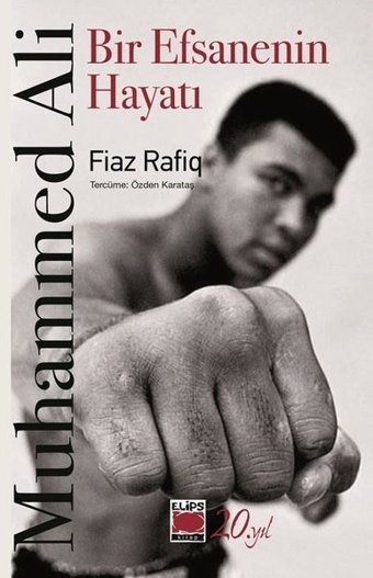 Muhammed Ali - Bir Efsanenin Hayatı Fiaz Rafiq Elips Kitapları