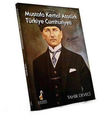 Mustafa Kemal Atatürk Türkiye Cumhuriyeti Tahir Deveci Pelikan Yayınları