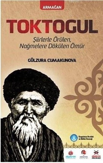 Toktogul - Türkçe Şiirlerle Örülen Nağmelere Dökülen Ömür Gülzura Cumakunova Akademik Kitaplar