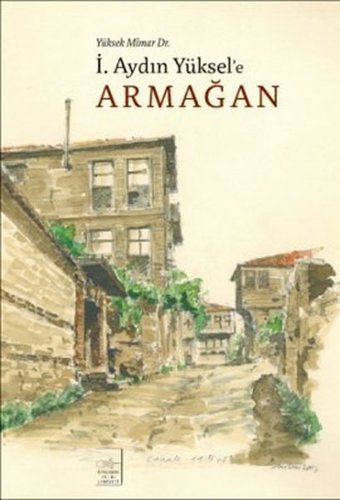 Yüksek Mimar Dr. İ. Aydın Yüksel'e Armağan Kolektif İstanbul Fetih Cemiyeti