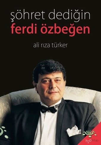 Şöhret Dediğin: Ferdi Özbeğen Ali Rıza Türker h2o Kitap