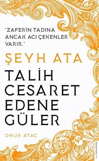 Şeyh Ata - Talih Cesaret Edene Güler Onur Ataç Destek Yayınları