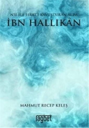 Nil ile Fıratı Kavuşturan Alim İbn Hallikan Mahmut Recep Keleş Rağbet Yayınları