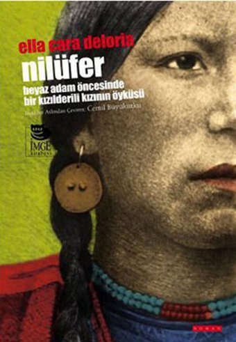 Nilüfer - Beyaz Adam Öncesinde Bir Kızılderili Kızının Öyküsü Ella Cara Deloria İmge Kitabevi