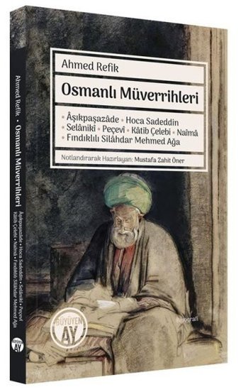 Osmanlı Müverrihleri: Aşıkpaşazade - Hoca Sadeddin - Selaniki - Peçevi - Katib Çelebi - Naima - Fınd Ahmed Refik Büyüyenay Yayınları