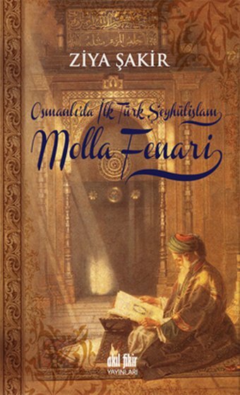 Osmanlı'da İlk Türk Şeyhülislamı Molla Fenari Ziya Şakir Akıl Fikir Yayınları