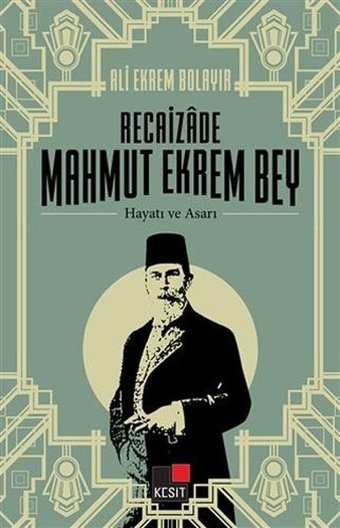 Recaizade Mahmut Ekrem Bey - Hayatı ve Asarı Ali Ekrem Bolayır Kesit Yayınları