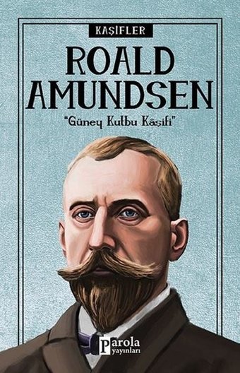 Roald Amundsen-Kaşifler Turan Tektaş Parola Yayınları