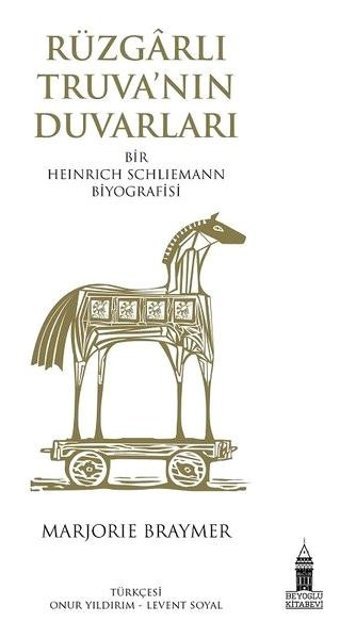 Rüzgarlı Truva'nın Duvarları - Bir Heinrich Schliemann Biyografisi Marjorie E. Braymer Beyoğlu Kitabevi
