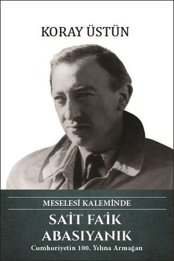 Sait Faik Abasıyanık - Meselesi Kaleminde Koray Üstün Türk Kültürüne Hizmet Vakfı