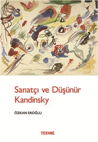 Sanatçı ve Düşünür Kandınsky Özkan Eroğlu Tekhne Yayınları