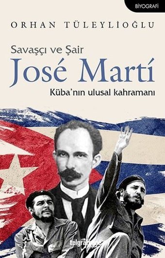 Savaşçı ve Şair Jose Marti-Küba'nın Ulusal Kahramanı Orhan Tüleylioğlu Telgrafhane Yayınları
