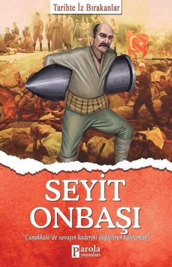 Seyit Onbaşı - Tarihte İz Bırakanlar Turan Tektaş Parola Yayınları