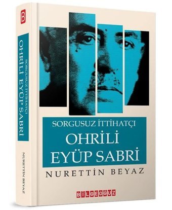 Sorgusuz İtthatçı Ohrili Eyüp Sabri Nurettin Beyaz Bilgeoğuz Yayınları