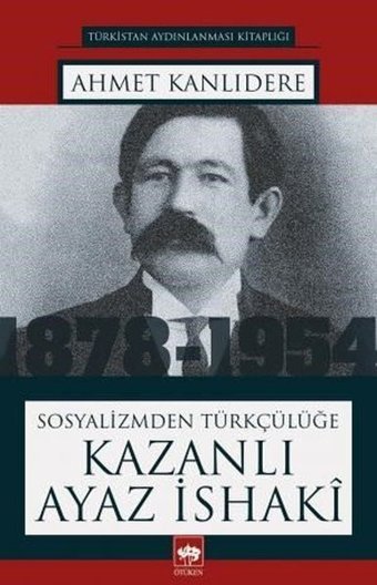 Sosyalizmden Türkçülüğe Kazanlı Ayaz İshaki Ahmet Kanlıdere Ötüken Neşriyat