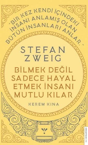Stefan Zweig - Bilmek Değil Sadece Hayal Etmek İnsanı Mutlu Kılar Kerem Kına Destek Yayınları