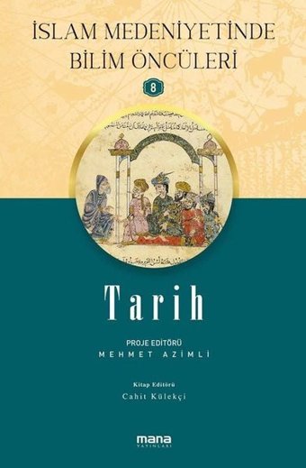 Tarih - İslam Medeniyetinde Bilim Öncüleri 8 Kolektif Mana Yayınları