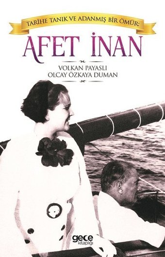 Tarihe Tanık ve Adanmış Bir Ömür: Afet İnan Volkan Payaslı, Olcay Özkaya Duman Gece Kitaplığı