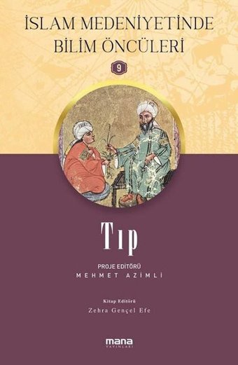 Tıp - İslam Medeniyetinde Bilim Öncüleri 9 Kolektif Mana Yayınları