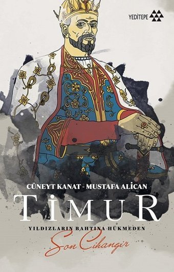 Timur-Yıldızların Bahtına Hükmeden Son Cihangir Mustafa Alican, Cüneyt Kanat Yeditepe Yayınevi