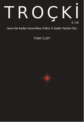 Troçki Cilt 4 - Gece Ne Kadar Karanlıksa Yıldız O Kadar Parlak Olur Tony Cliff Marx21 Yayınları